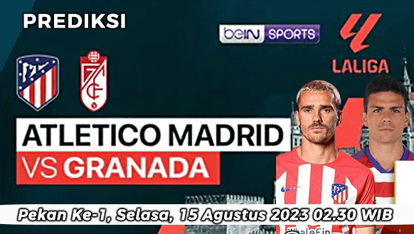 Prediksi Atletico Madrid vs Granada pada Pekan Pertama Liga Spanyol 2023-2024, 14 Agustus 2023